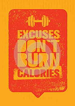 Excuses Do Not Burn Calories. Sport and Fitness Gym Motivation Quote. Creative Vector Typography Grunge Poster