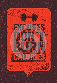 Excuses Do Not Burn Calories. Sport and Fitness Gym Motivation Quote. Creative Vector Typography Grunge Poster Concept.