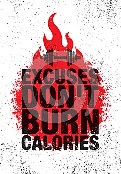 Excuses Don`t Burn Calories. Inspiring Workout and Fitness Gym Motivation Quote Illustration Sign. Sport Vector