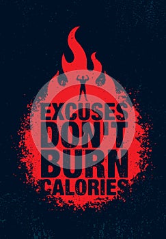 Excuses Don`t Burn Calories. Inspiring Workout and Fitness Gym Motivation Quote Illustration Sign. Sport Vector