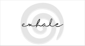Exhale card. Hand drawn positive quote. Modern brush calligraphy. Isolated on white background