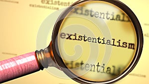 Existentialism and a magnifying glass on word Existentialism to symbolize studying and searching for answers related to a concept