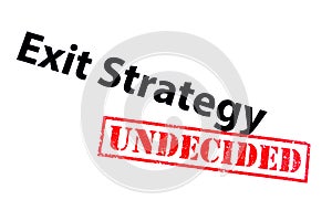 Exit Strategy Undecided