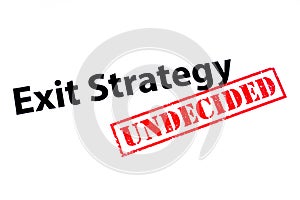 Exit Strategy Undecided