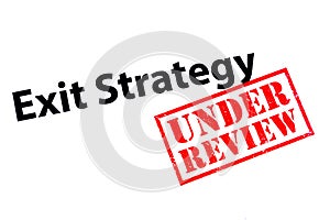 Exit Strategy Under Review