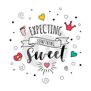 Expecting something sweet pregnancy baby quote lettering