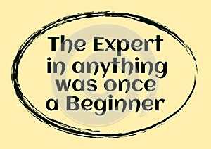 The expert in anything was once a beginner. Typographic motivational quote. Vector illustration