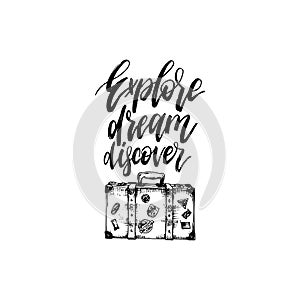 Explore, Dream, Discover hand lettering poster. Vector travel label template with hand drawn suitcase illustration.