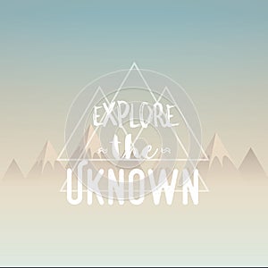 Explore the unknown concept illustration. Polygon mountains landscape in morning haze with retro typography quote.