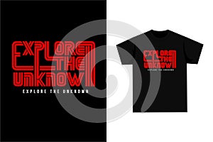 Explore the unknown - typography graphic t-shirt