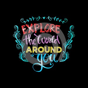 Explore the world around you.