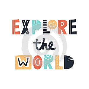 Explore the world - cute and fun colorful hand drawn lettering for kids print. Vector illustration