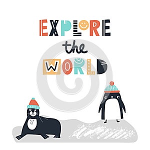 Explore the world - Cute and fun kids hand drawn nursery poster with seal and penguin animals and lettering.