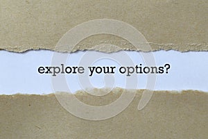 Explore your options