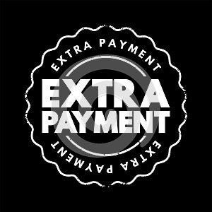 Extra Payment - small amount of money that you give to someone in addition to what you owe for a service, text concept stamp