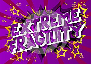 Extreme Fragility - Comic book style words.