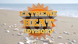 Extreme heat advisory -  heatwave weather warning