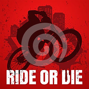 Extreme sport t-shirt design with popular ride or die slogan. Urban style. Biker silhouette on mtb bike in the air.