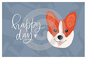 Face of cute funny Corgi dog and Happy Day wish or slogan handwritten with elegant cursive font. Adorable doggy or puppy