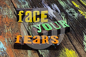 Face your fears strength courage challenge positive confidence stress