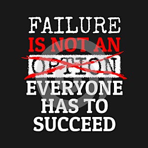 Failure is not an option. Everyone has to succeed quote