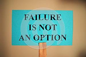 Failure is not an option, text words typography written on paper, life and business motivational inspirational