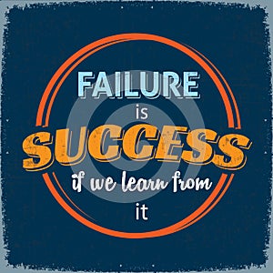 Failure is Success if we Learn From It