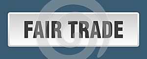 fair trade button. fair trade square isolated push button.