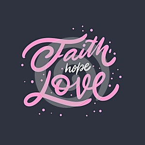 Faith hope love. Hand drawn religion lettering phrase. Colorful vector illustration. Isolated on black background