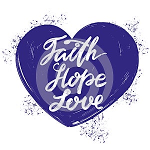 Faith, hope, love the quote on the background of the heart, calligraphic text symbol of Christianity hand drawn vector