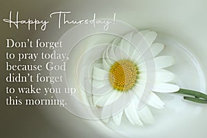 Inspirational quote - Happy Thursday. Do not forget to pray today, because God did not forget to wake you up this morning. photo