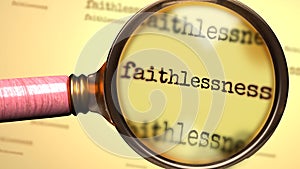 Faithlessness and a magnifying glass on English word Faithlessness to symbolize studying, examining or searching for an