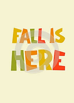 Fall Is Here. Autumn seasonal background with hand lettering