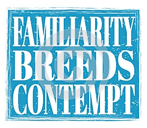 FAMILIARITY BREEDS CONTEMPT, text on blue stamp sign photo