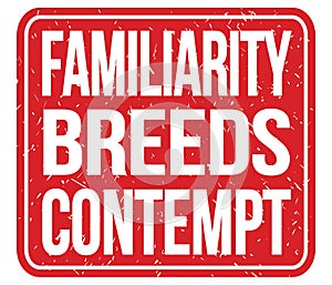 FAMILIARITY BREEDS CONTEMPT, words on red stamp sign photo