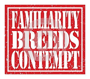 FAMILIARITY BREEDS CONTEMPT, text written on red stamp sign photo