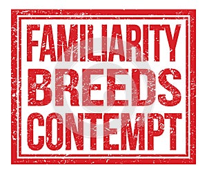 FAMILIARITY BREEDS CONTEMPT, text on red grungy stamp sign photo