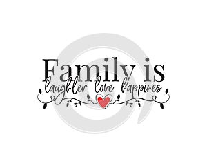 Family is laughter love happiness, vector, wording design, lettering, wall decals isolated on white background
