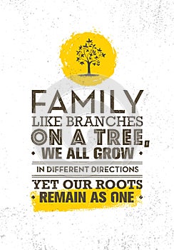 Family Like Branches On A Tree, We All Grow In Different Directions Yet Our Roots Remain As One. Motivation Quote