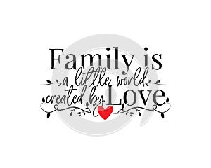 Family is a little world, created by love, vector, wording design, lettering, wall decals, wall artwork, poster design