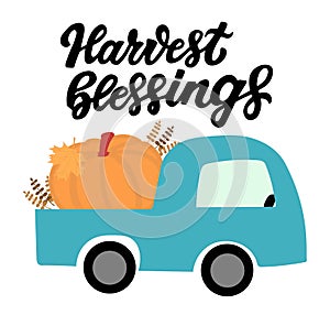 Farm car with yellow pumpkin. Happy harvest quoteharvest blessings. Hand lettering phrase with autumn color red maple leave.