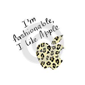 Fashionable print for a t-shirt with the slogan I am fashionable I like Apple. And apple with a leopard pattern.