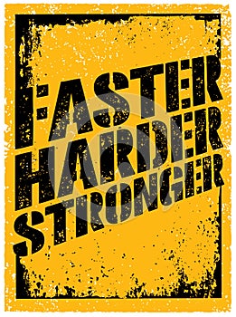 Faster, Harder, Stronger. Sport and Fitness Motivation Quote. Creative Vector Typography Grunge Poster Concept