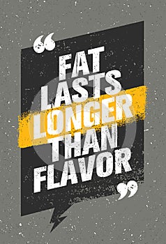 Fat Lasts Longer Than Flavor. Nutrition Health Food Fitness Motivation Quote. Creative Vector Typography Poster