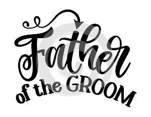 Father of the Groom - Hand lettering typography text. Hand letter script wedding sign catch word art design