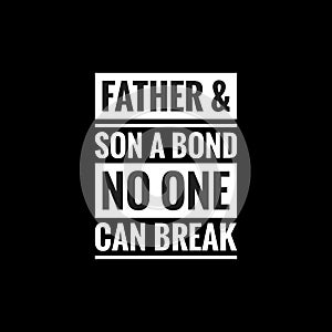 father and son a bond no one can break simple typography with black background