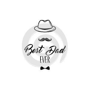 Fathers Day card. Bowler hat, Mustache, Bow tie. Best dad ever. Dad greeting. Greeting card. Vector.