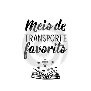 Favorite mode of transport in Portuguese. Lettering. Ink illustration. Modern brush calligraphy photo