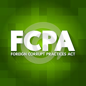 FCPA - Foreign Corrupt Practices Act acronym, business concept background