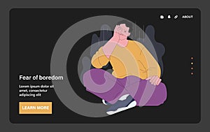 Fear of boredom. Disenchanted bored